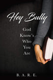 Hey Bully: God Know's Who You Are     "Free Gift with purchase"